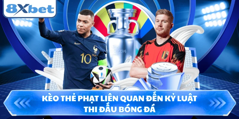Kèo thẻ phạt liên quan đến kỷ luật thi đấu bóng đá