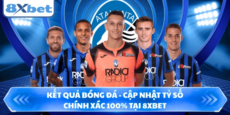 Kết Quả Bóng Đá - Cập Nhật Tỷ Số Chính Xác 100% Tại 8XBET