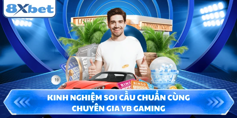 Kinh nghiệm soi cầu chuẩn cùng chuyên gia YB Gaming