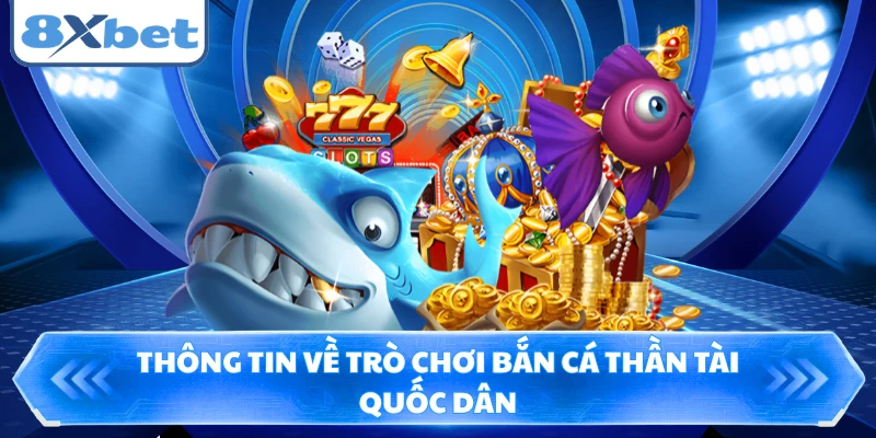 Thông tin về trò chơi bắn cá Thần Tài quốc dân